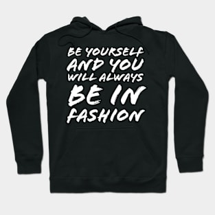 Be Yourself And You Will Always Be In Fashion Hoodie